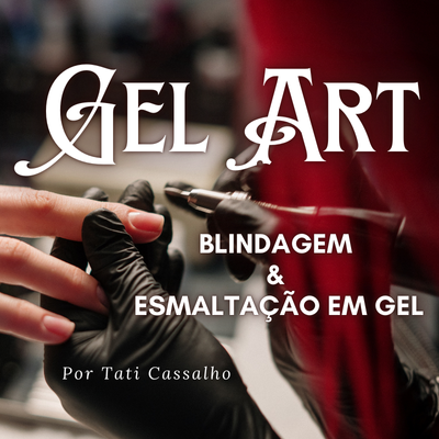 Gel Art - Blindagem e Esmaltação em Gel - Curso Online
